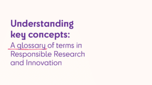 Understanding key concepts: A glossary of terms in Responsible Research and Innovation Image